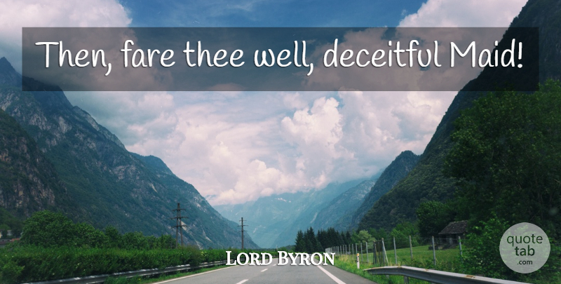 Lord Byron Quote About Lying, Maids, Deceit: Then Fare Thee Well Deceitful...