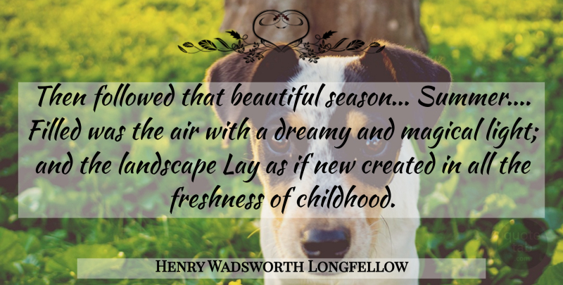 Henry Wadsworth Longfellow Quote About Beautiful, Summer, Light: Then Followed That Beautiful Season...