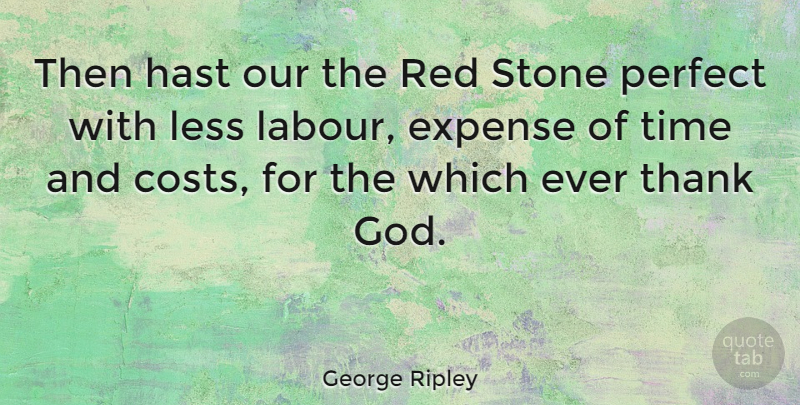 George Ripley Quote About Perfect, Thank God, Stones: Then Hast Our The Red...