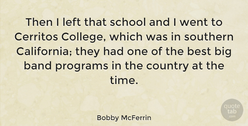 Bobby McFerrin Quote About Band, Best, Country, Left, Programs: Then I Left That School...