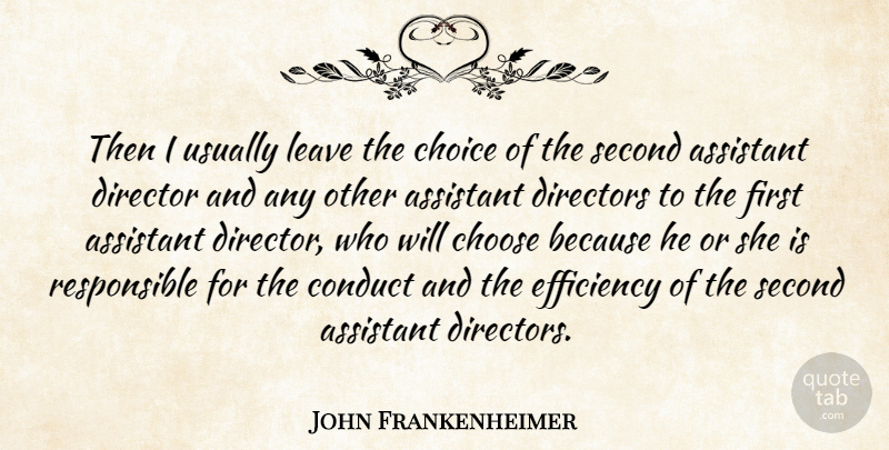 John Frankenheimer Quote About American Director, Assistant, Conduct, Director, Directors: Then I Usually Leave The...