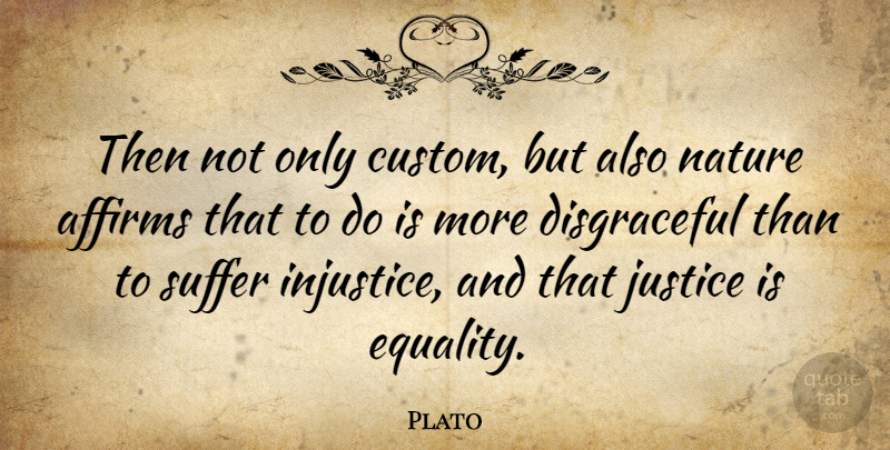 Plato Quote About Justice, Suffering, Customs: Then Not Only Custom But...