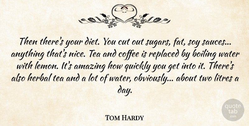 Tom Hardy Quote About Nice, Coffee, Cutting: Then Theres Your Diet You...