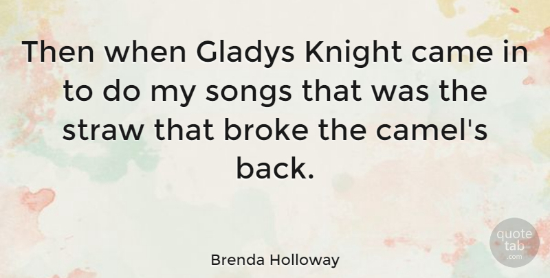 Brenda Holloway Quote About Song, Knights, Camels: Then When Gladys Knight Came...