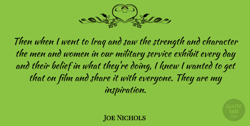 Joe Nichols Quote About Belief, Character, Exhibit, Iraq, Knew: Then When I Went To...