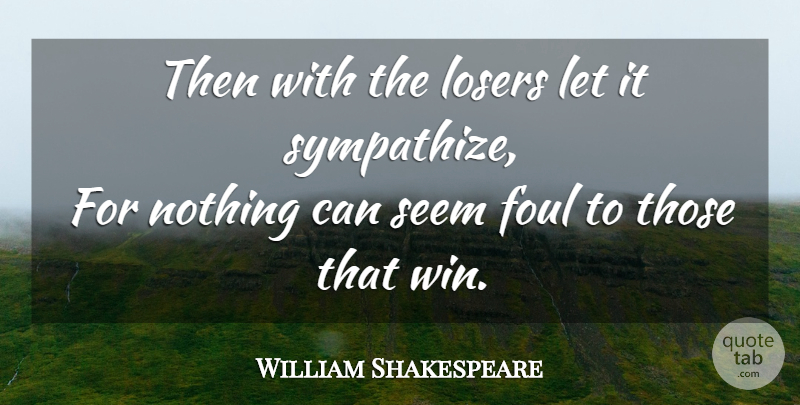 William Shakespeare Quote About Winning, Victory, Loser: Then With The Losers Let...