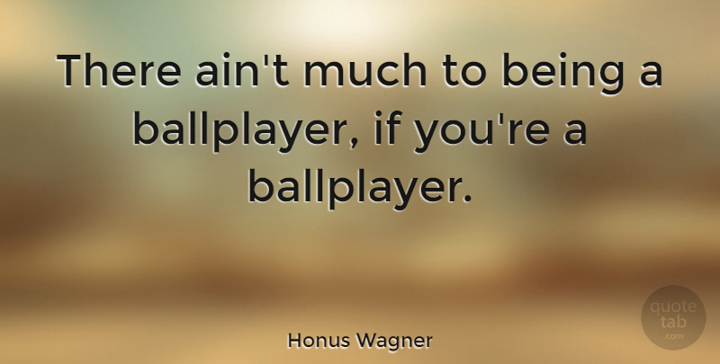 Honus Wagner Quote About Baseball, Greatest Baseball, Ifs: There Aint Much To Being...