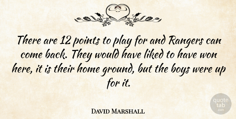 David Marshall Quote About Boys, Home, Liked, Points, Rangers: There Are 12 Points To...