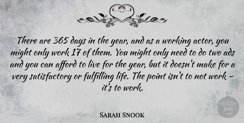 Sarah Snook Quote About Ads, Afford, Days, Fulfilling, Life: There Are 365 Days In...