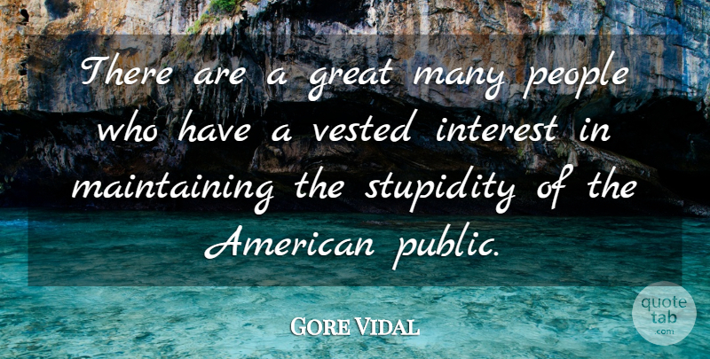 Gore Vidal Quote About People, Stupidity, Maintaining: There Are A Great Many...