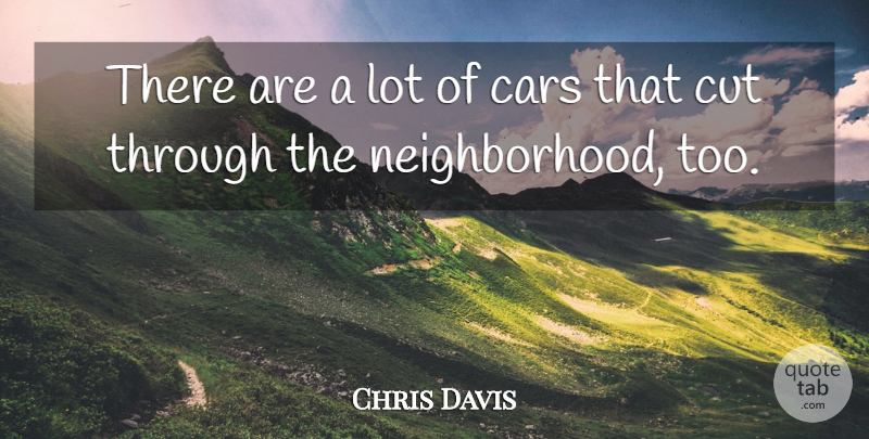 Chris Davis Quote About Cars, Cut: There Are A Lot Of...