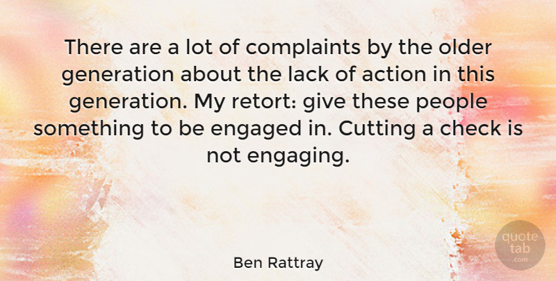 Ben Rattray Quote About Check, Complaints, Cutting, Engaged, Lack: There Are A Lot Of...