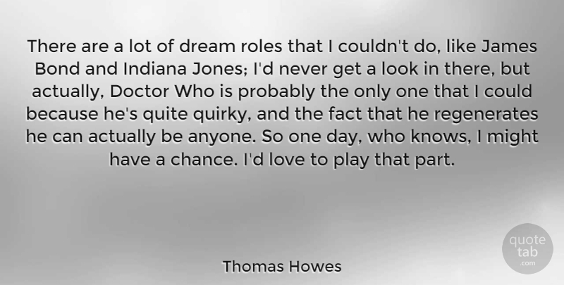 Thomas Howes Quote About Dream, Doctors, Play: There Are A Lot Of...