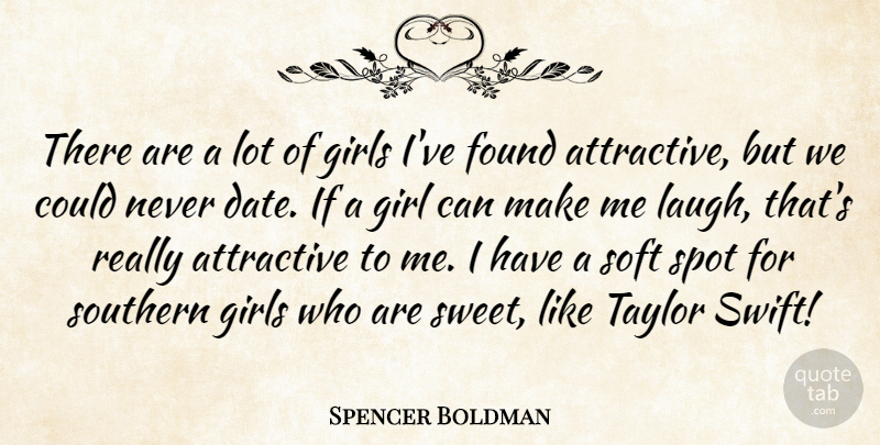Spencer Boldman Quote About Attractive, Found, Girls, Soft, Southern: There Are A Lot Of...
