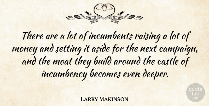 Larry Makinson Quote About Aside, Becomes, Build, Castle, Money: There Are A Lot Of...