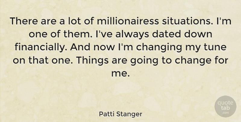 Patti Stanger Quote About Change, Dated, Tune: There Are A Lot Of...