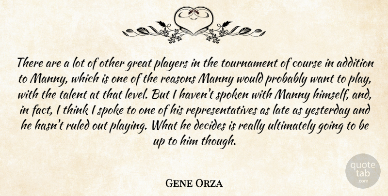 Gene Orza Quote About Addition, Course, Decides, Great, Late: There Are A Lot Of...