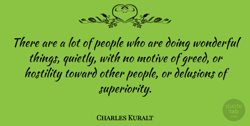 Charles Kuralt Quote About People, Greed, Literature: There Are A Lot Of...