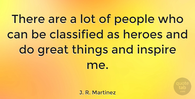 J. R. Martinez Quote About Classified, Great, People: There Are A Lot Of...