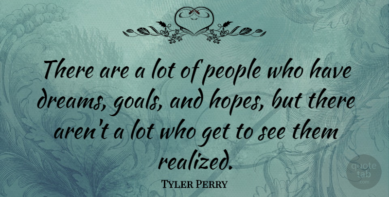 Tyler Perry Quote About Dreams, People: There Are A Lot Of...
