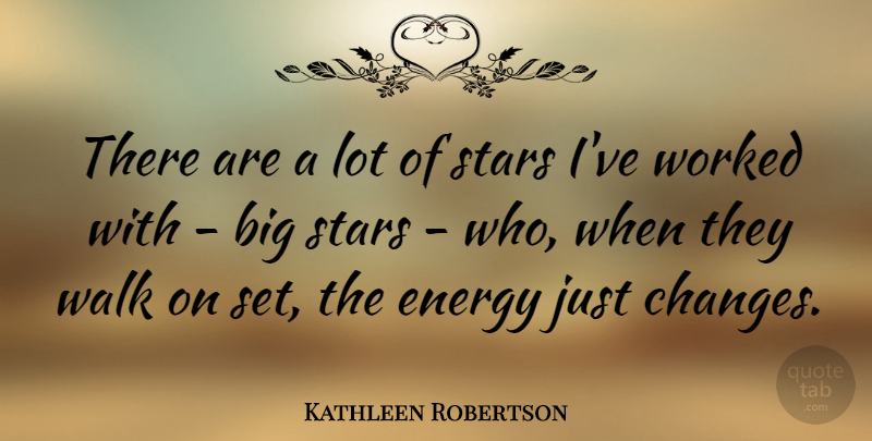 Kathleen Robertson Quote About Walk, Worked: There Are A Lot Of...