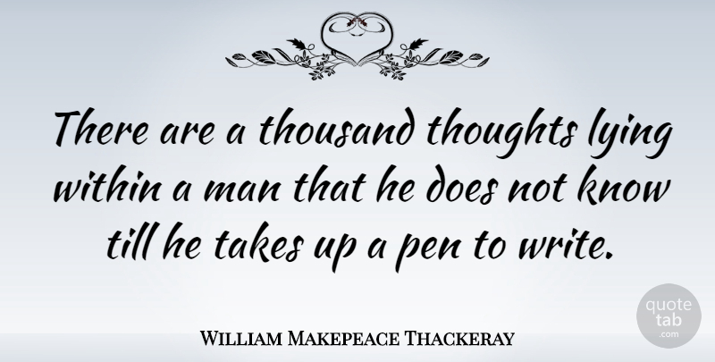 William Makepeace Thackeray Quote About Inspiring, Lying, Writing: There Are A Thousand Thoughts...