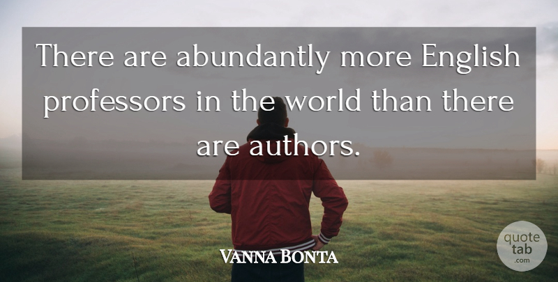 Vanna Bonta Quote About World, Professors: There Are Abundantly More English...