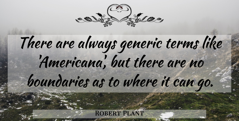Robert Plant Quote About Boundaries, Term, Americana: There Are Always Generic Terms...
