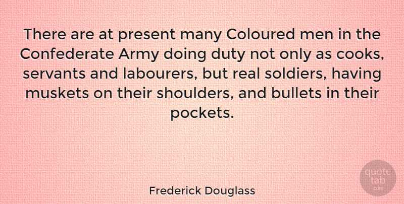 Frederick Douglass Quote About Real, War, Army: There Are At Present Many...