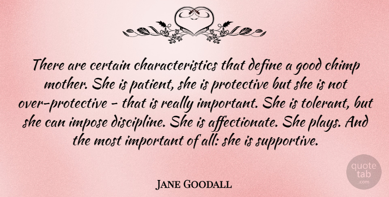 Jane Goodall Quote About Certain, Define, Good, Impose, Protective: There Are Certain Characteristics That...