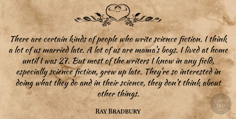 Ray Bradbury Quote About Home, Writing, Boys: There Are Certain Kinds Of...