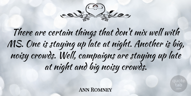Ann Romney Quote About Certain, Mix, Noisy, Staying: There Are Certain Things That...