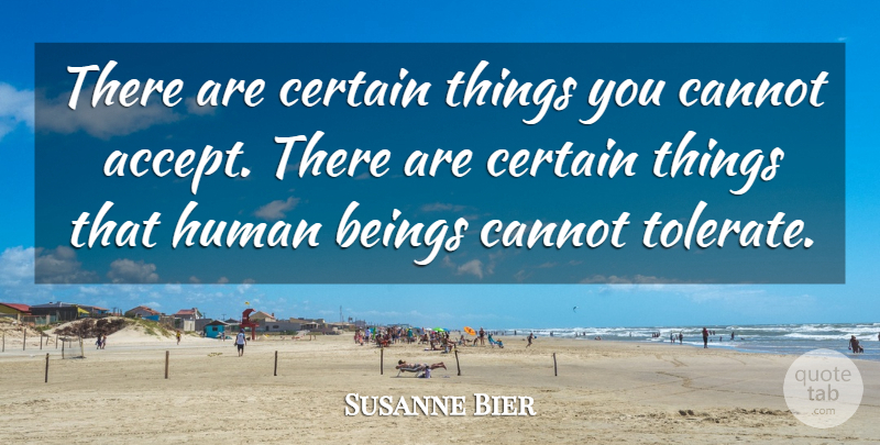 Susanne Bier Quote About Cannot, Certain, Human: There Are Certain Things You...