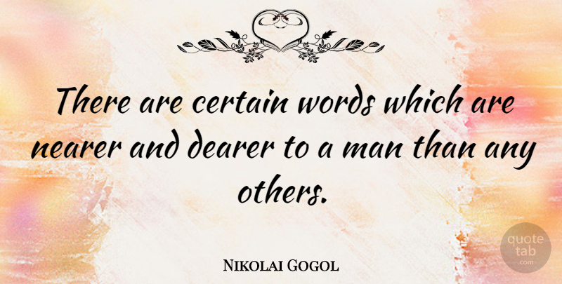 Nikolai Gogol Quote About Men, Certain: There Are Certain Words Which...