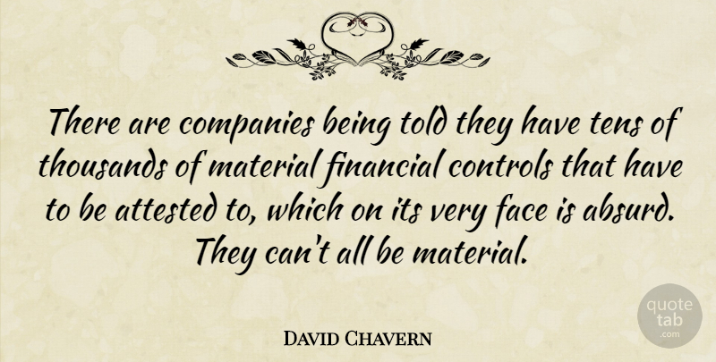David Chavern Quote About Companies, Controls, Face, Financial, Material: There Are Companies Being Told...