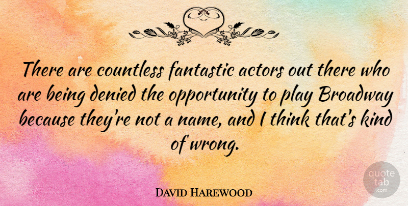 David Harewood Quote About Countless, Denied, Fantastic, Opportunity: There Are Countless Fantastic Actors...