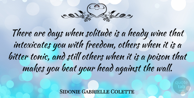 Sidonie Gabrielle Colette Quote About Wall, Wine, Being Alone: There Are Days When Solitude...