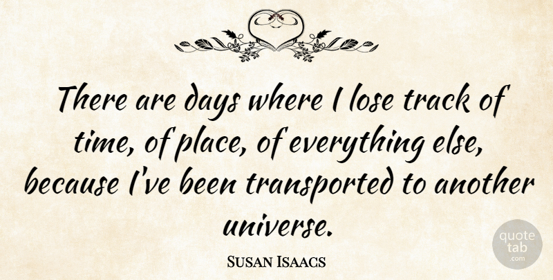 Susan Isaacs Quote About Lose, Time, Track: There Are Days Where I...