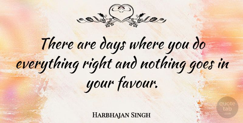 Harbhajan Singh Quote About undefined: There Are Days Where You...