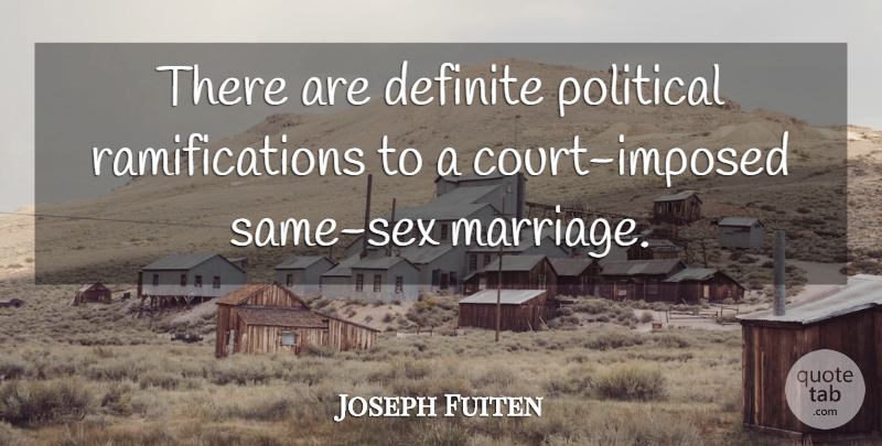 Joseph Fuiten Quote About Definite, Political: There Are Definite Political Ramifications...