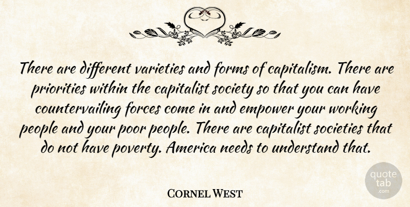 Cornel West Quote About America, People, Empowering: There Are Different Varieties And...