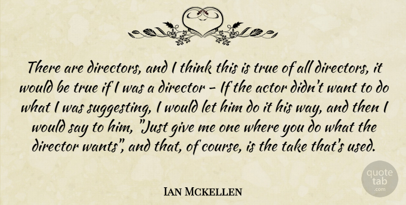 Ian Mckellen Quote About Thinking, Giving, Would Be: There Are Directors And I...