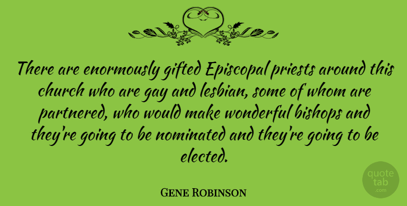 Gene Robinson Quote About Gay, Church, Bishops: There Are Enormously Gifted Episcopal...