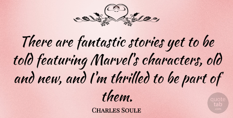 Charles Soule Quote About Stories, Thrilled: There Are Fantastic Stories Yet...