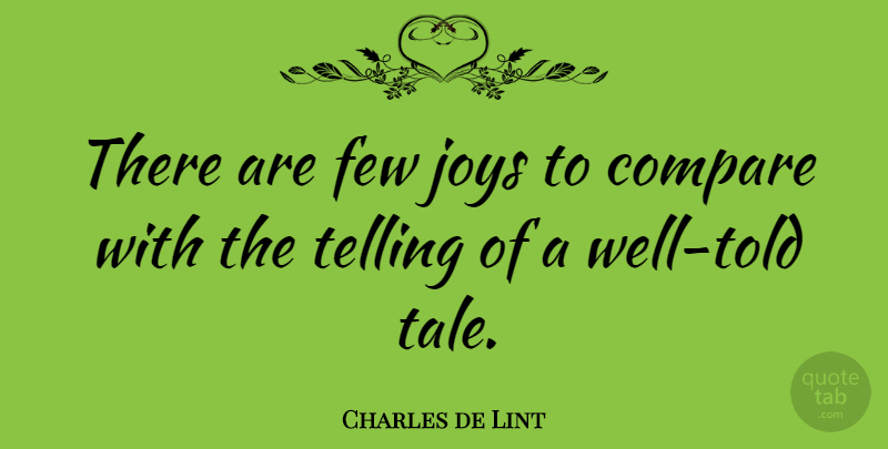 Charles de Lint Quote About Joy, Tales, Compare: There Are Few Joys To...
