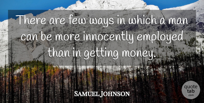Samuel Johnson Quote About Money, Men, Way: There Are Few Ways In...