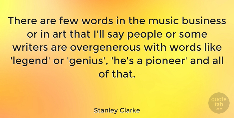 Stanley Clarke Quote About Art, People, Genius: There Are Few Words In...