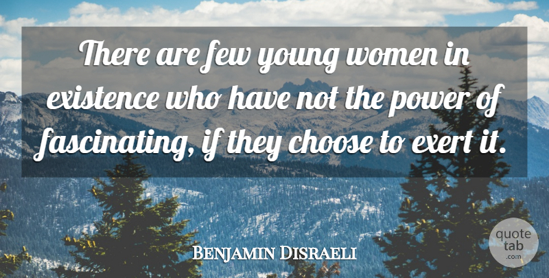 Benjamin Disraeli Quote About Flirting, Young, Existence: There Are Few Young Women...