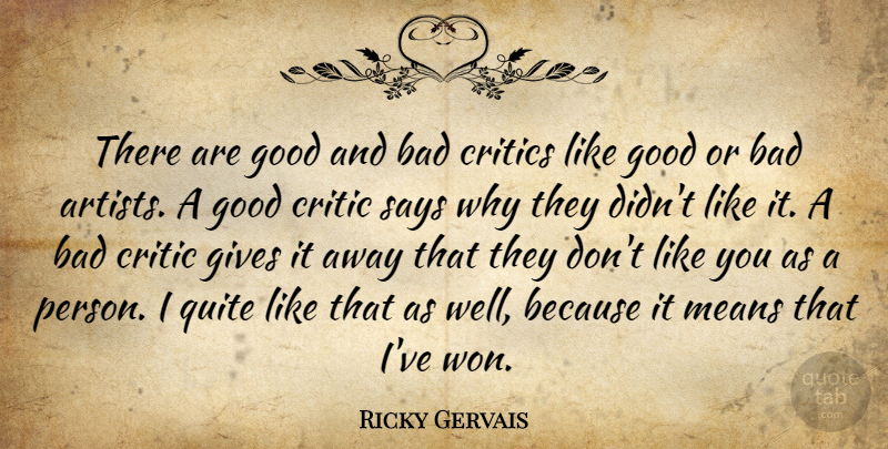 Ricky Gervais Quote About Mean, Artist, Giving: There Are Good And Bad...