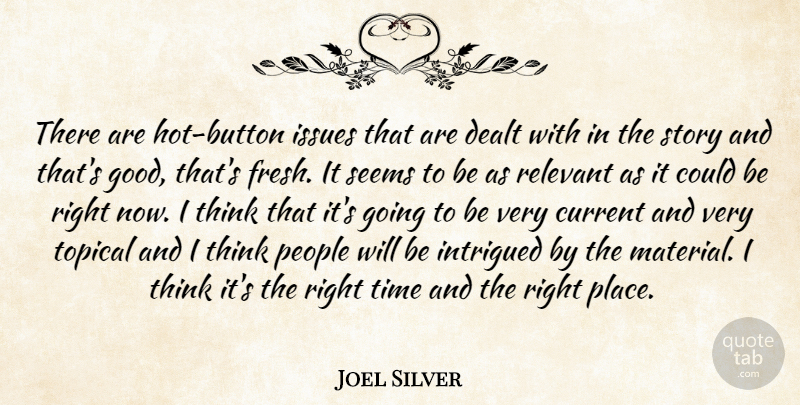 Joel Silver Quote About Current, Dealt, Intrigued, Issues, People: There Are Hot Button Issues...